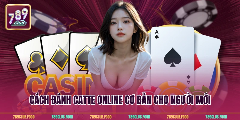 Cách đánh catte online cơ bản cho người mới