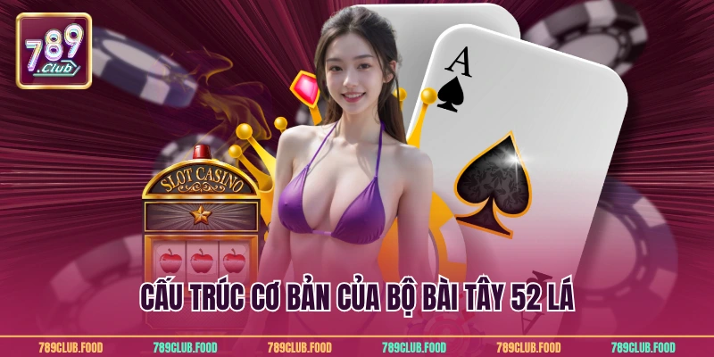 Ý Nghĩa 52 Lá Bài Tây Giúp Hội Viên Cược Chuẩn Tại 789club 2 Cấu trúc cơ bản của bộ bài tây 52 lá