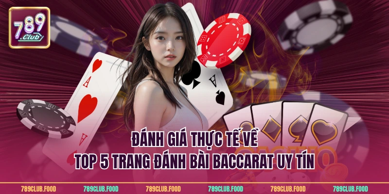 Đánh giá thực tế về top 5 trang đánh bài baccarat uy tín