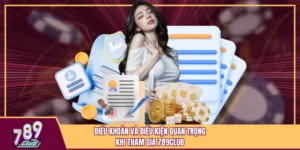 Điều Khoản Và Điều Kiện Quan Trọng Khi Tham Gia 789Club