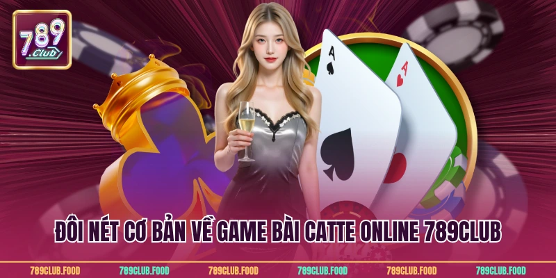Đôi nét cơ bản về game bài catte online 789Club