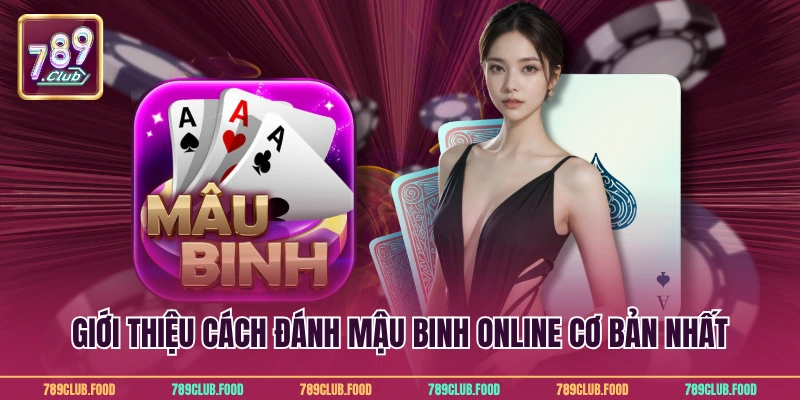 Giới thiệu cách đánh mậu binh online cơ bản nhất