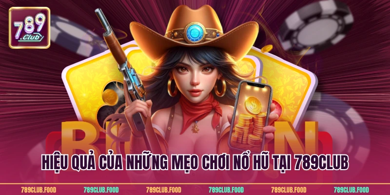 Hiệu quả của những mẹo chơi nổ hũ tại 789Club