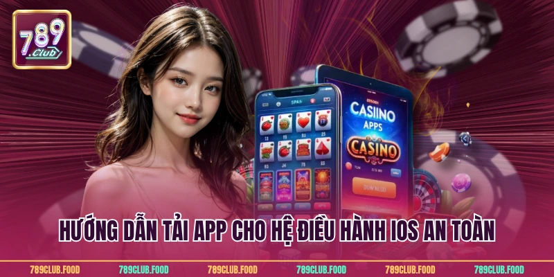 Tải App 789Club 3 Hướng dẫn tải app cho hệ điều hành IOS an toàn