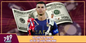 Kèo Châu Á Tại 789Club - Chi Tiết Đặt Cược Thông Minh