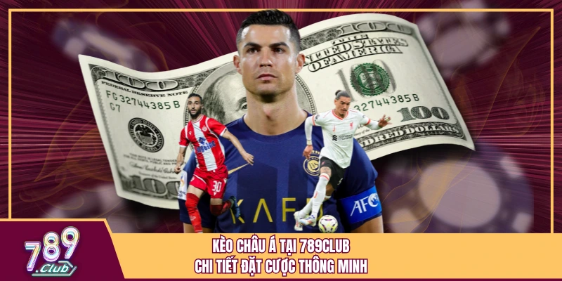 Kèo Châu Á Tại 789Club - Chi Tiết Đặt Cược Thông Minh