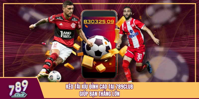 Kèo Tài Xỉu Đỉnh Cao Tại 789Club Giúp Bạn Thắng Lớn