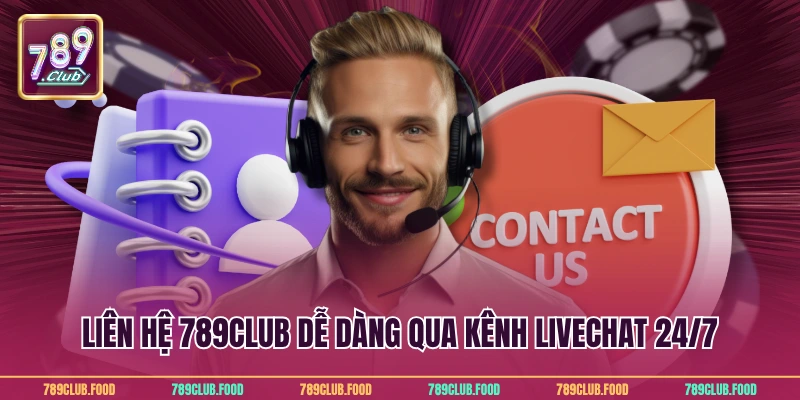 Liên Hệ 789Club 1 Liên hệ 789Club dễ dàng qua kênh livechat 24/7