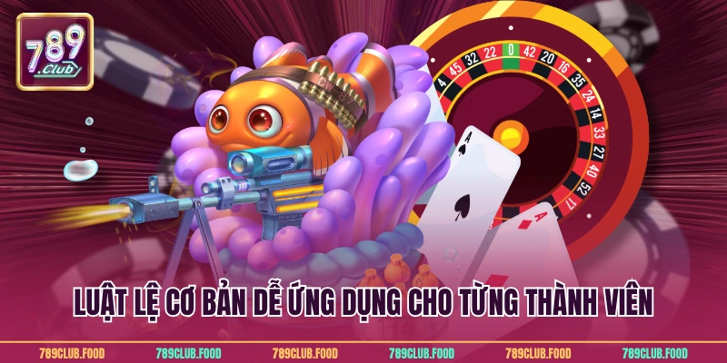 Luật lệ cơ bản dễ ứng dụng cho từng thành viên