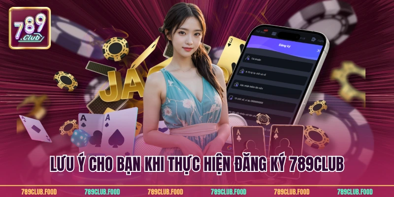 Đăng ký 789Club 1 Lưu ý cho bạn khi thực hiện đăng ký 789Club