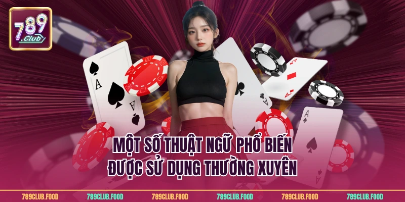 Một số thuật ngữ phổ biến được sử dụng thường xuyên