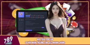 Nạp Tiền 789club Cơ Hội Nhận Thưởng Lớn Cực Nhanh Chóng