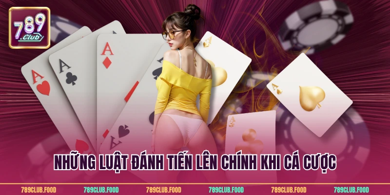 Những luật đánh tiến lên chính khi cá cược