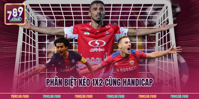 Phân biệt kèo 1x2 cùng handicap