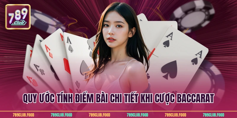 Quy ước tính điểm bài chi tiết khi cược baccarat