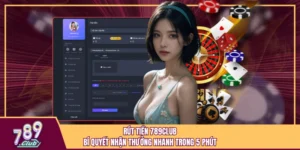 Rút Tiền 789Club - Bí Quyết Nhận Thưởng Nhanh Trong 5 Phút