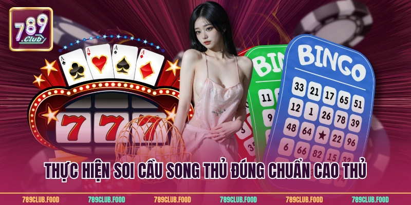 Thực hiện soi cầu song thủ đúng chuẩn cao thủ