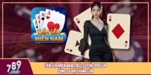 Tiến Lên Miền Nam Trực Tuyến 789Club Cùng Cơ Hội Thắng Lớn