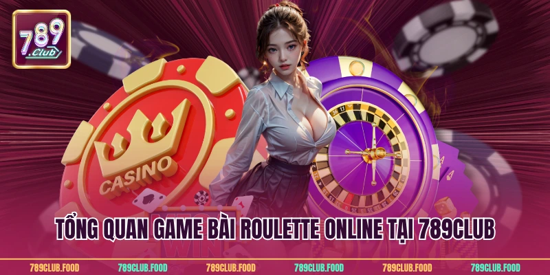 Tổng quan game bài roulette online tại 789Club