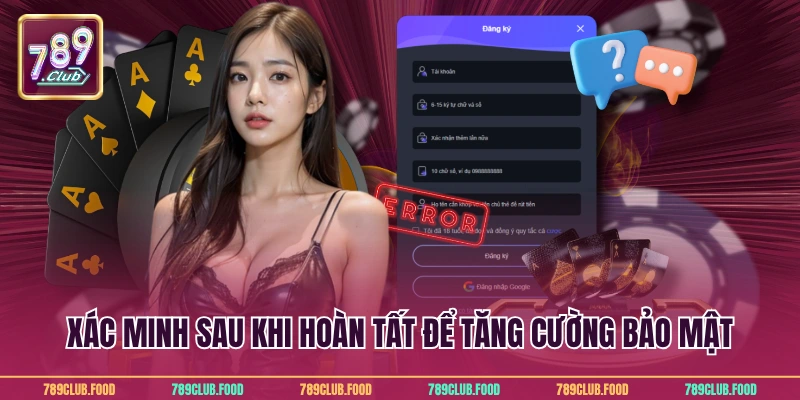 Đăng ký 789Club 3 Xác minh sau khi hoàn tất để tăng cường bảo mật